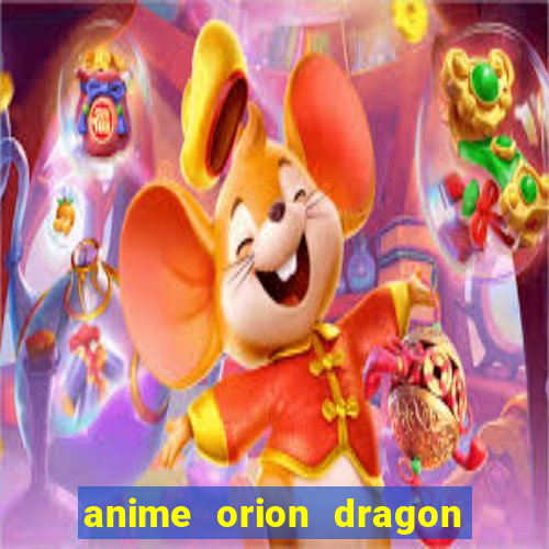 anime orion dragon ball super